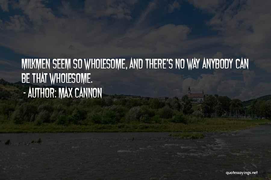 Max Cannon Quotes 1443722