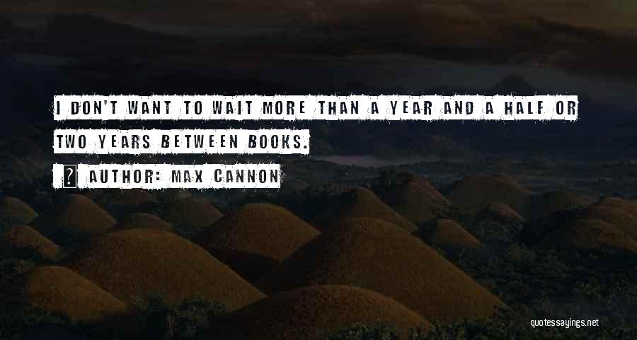 Max Cannon Quotes 1479462