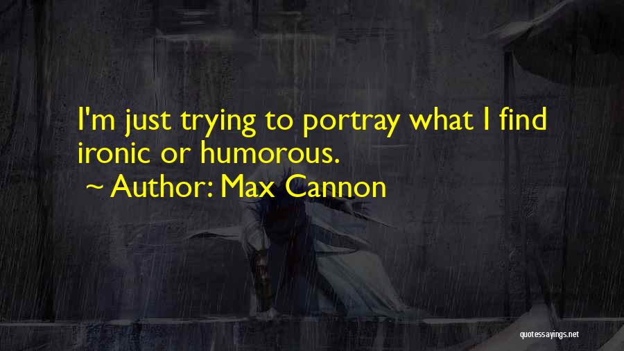 Max Cannon Quotes 1510505