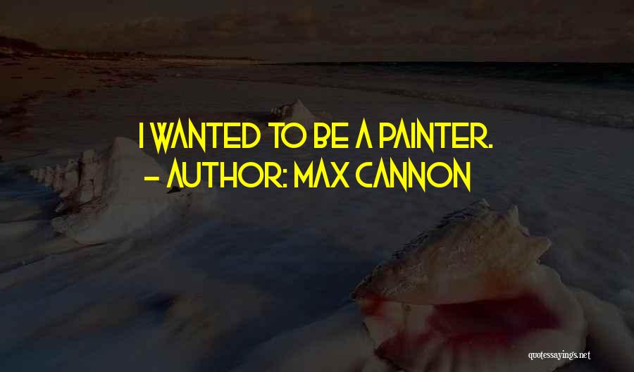 Max Cannon Quotes 176731