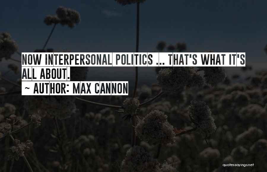 Max Cannon Quotes 226206
