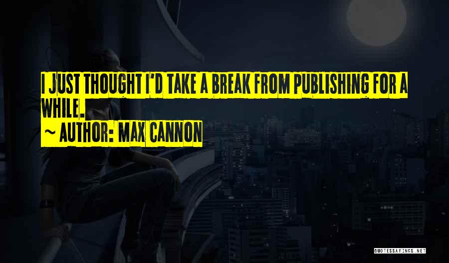 Max Cannon Quotes 598639