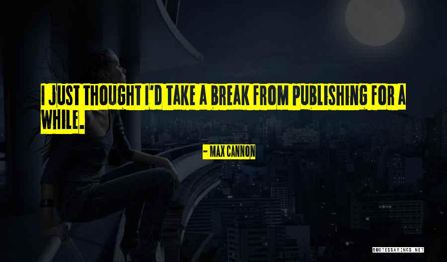 Max Cannon Quotes 598639 Max Cannon Quotes 598639