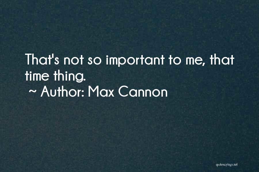 Max Cannon Quotes 649684