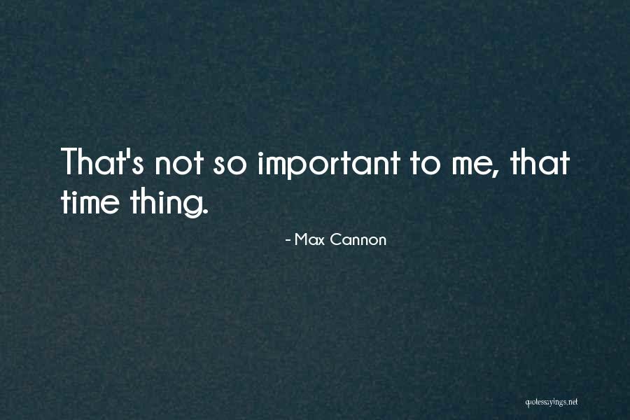 Max Cannon Quotes 649684 Max Cannon Quotes 649684
