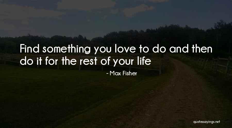Max Fisher Quotes 925255 Max Fisher Quotes 925255