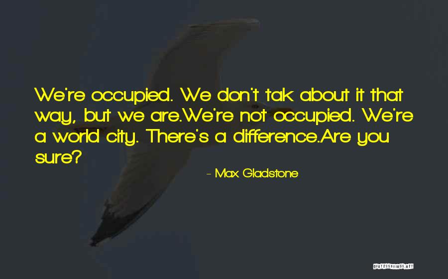 Max Gladstone Quotes 1003740 Max Gladstone Quotes 1003740