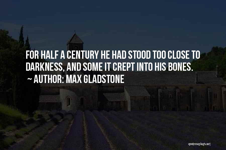 Max Gladstone Quotes 1059907