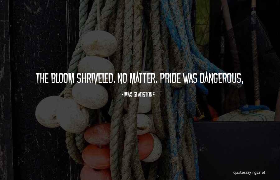 Max Gladstone Quotes 1251541 Max Gladstone Quotes 1251541