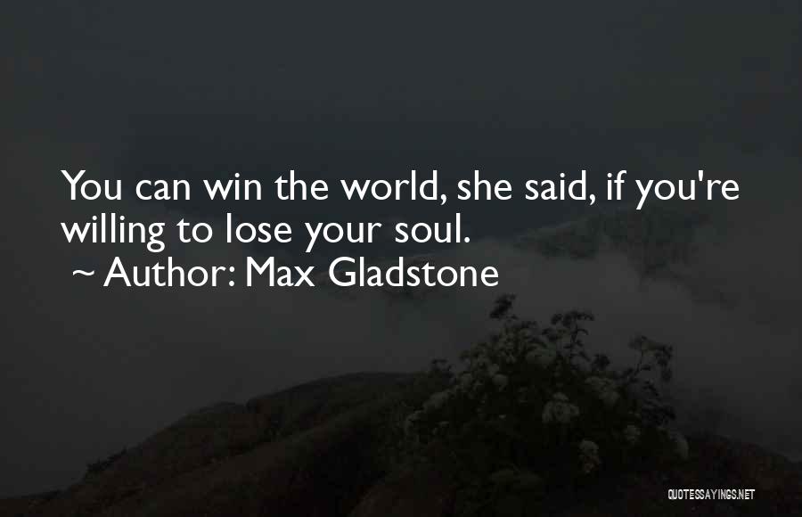 Max Gladstone Quotes 1807497