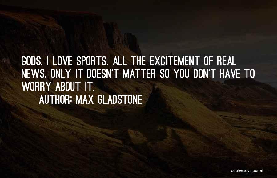 Max Gladstone Quotes 1818765