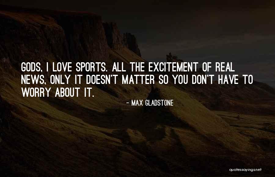 Max Gladstone Quotes 1818765 Max Gladstone Quotes 1818765