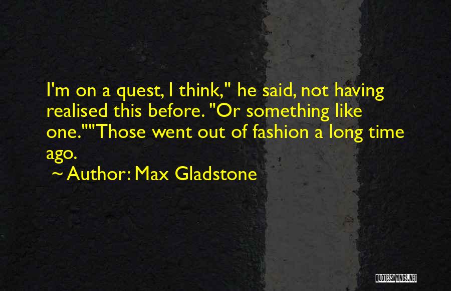 Max Gladstone Quotes 1827160