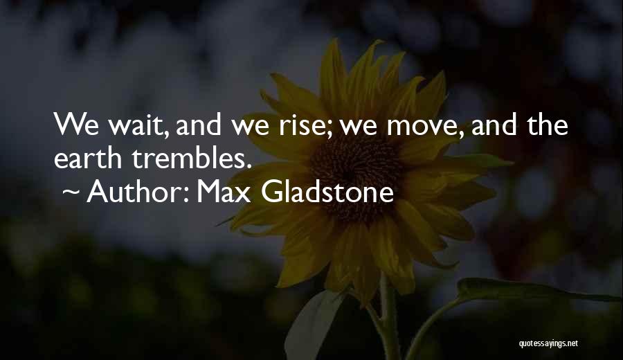 Max Gladstone Quotes 439849