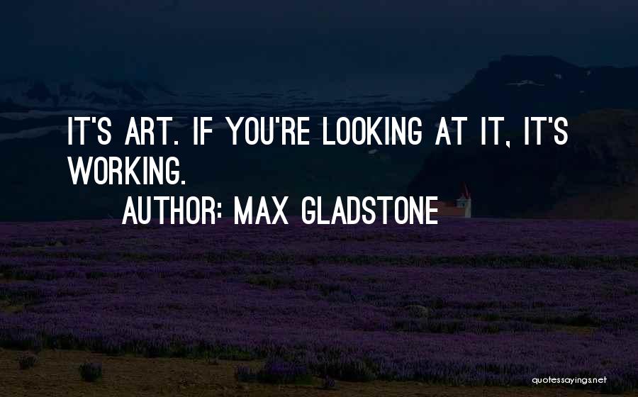 Max Gladstone Quotes 478205