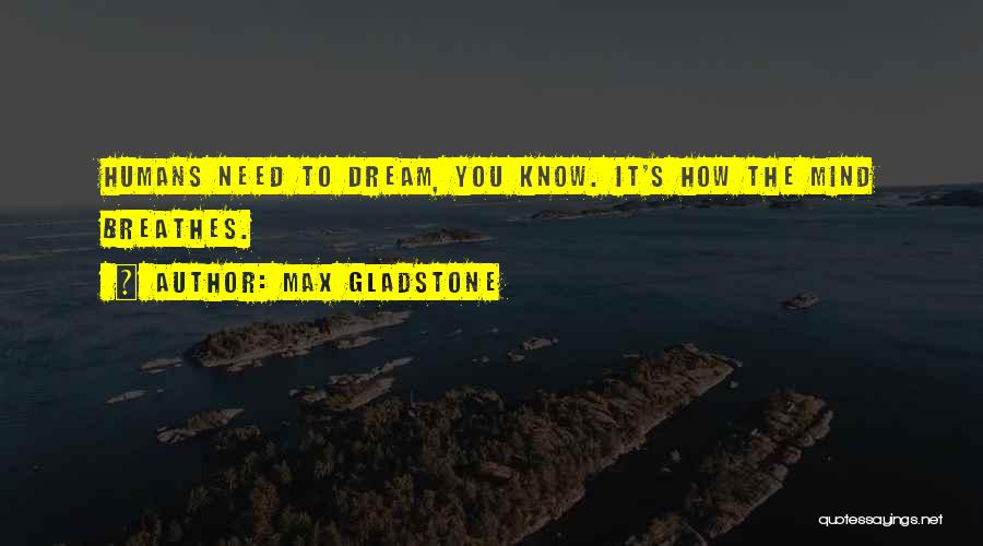 Max Gladstone Quotes 647836