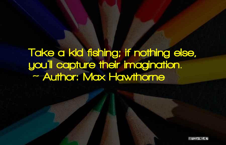 Max Hawthorne Quotes 1290233