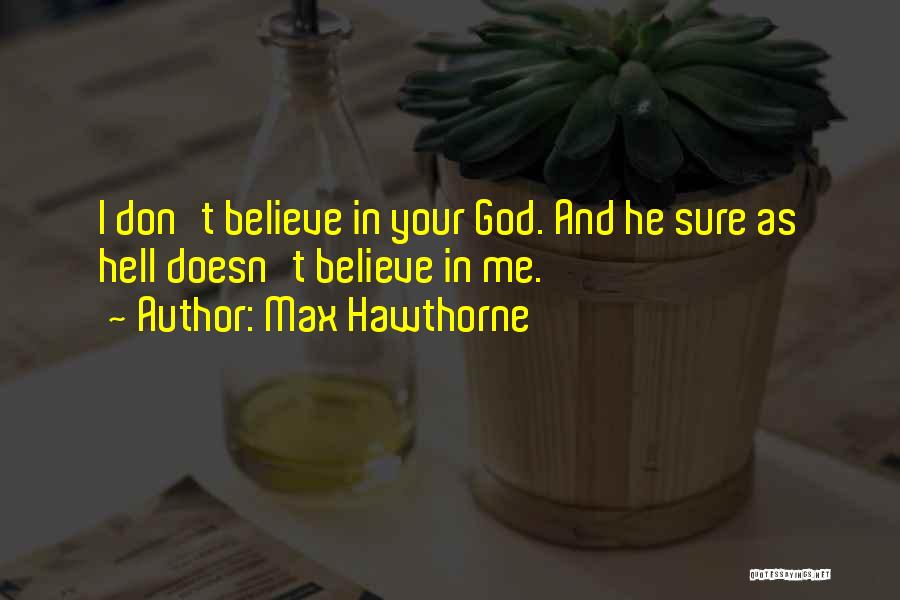 Max Hawthorne Quotes 1482217