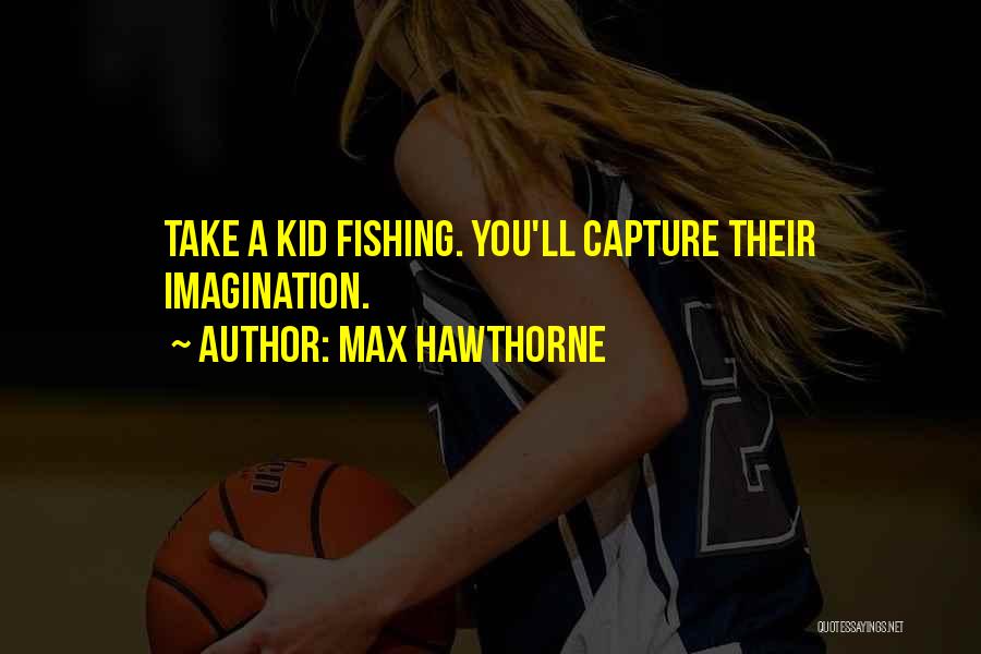 Max Hawthorne Quotes 167851