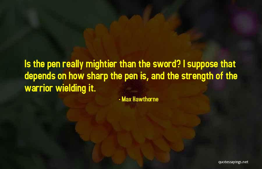 Max Hawthorne Quotes Quotes By Max Hawthorne Max Hawthorne Quotes Quotes By Max Hawthorne