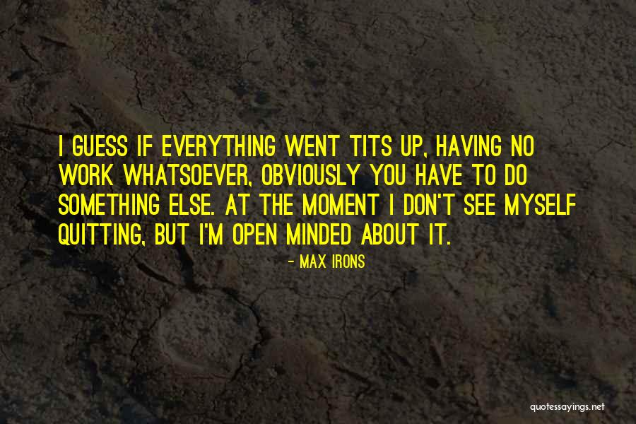 Max Irons Quotes 1320654 Max Irons Quotes 1320654