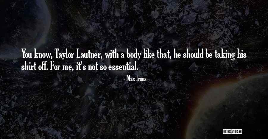 Max Irons Quotes 1793891 Max Irons Quotes 1793891