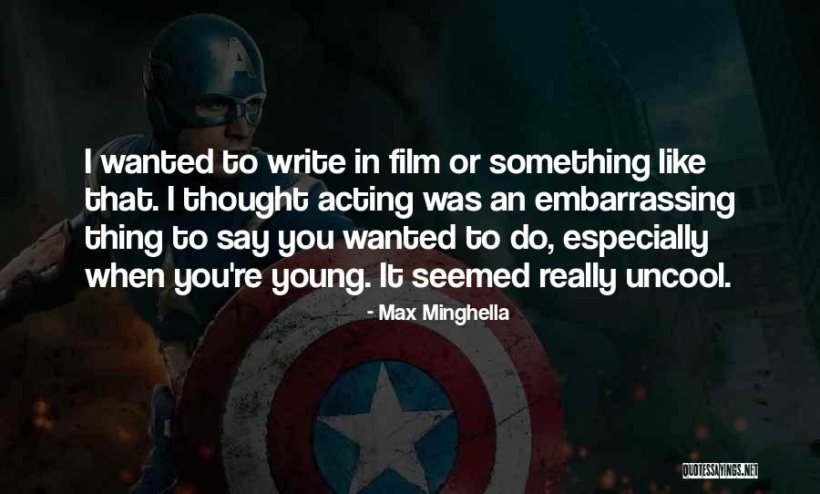 Max Minghella Quotes 1714229 Max Minghella Quotes 1714229
