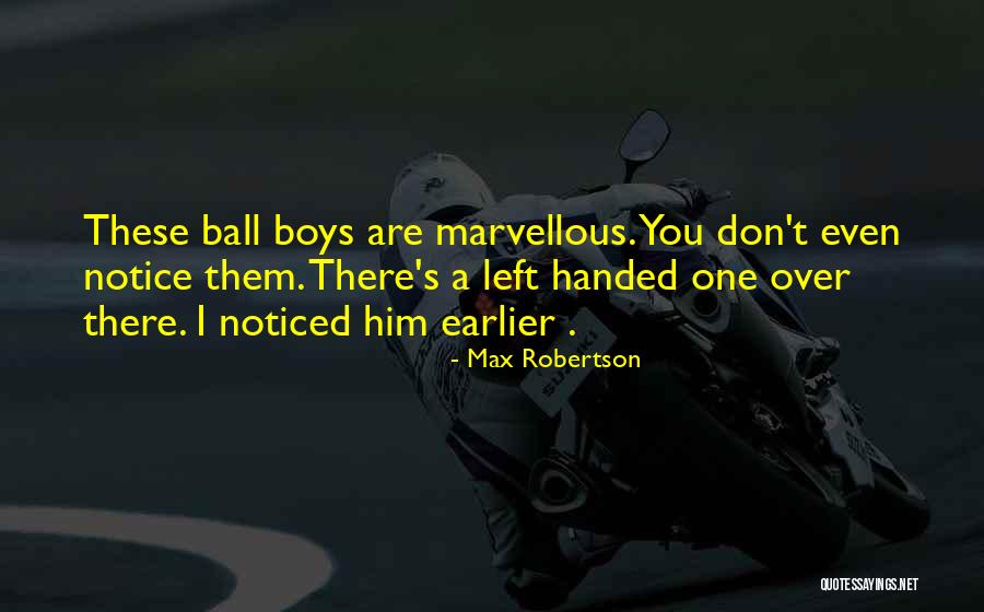 Max Robertson Quotes 1762331