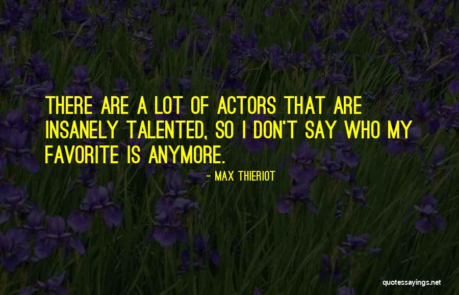 Max Thieriot Quotes 1340906 Max Thieriot Quotes 1340906