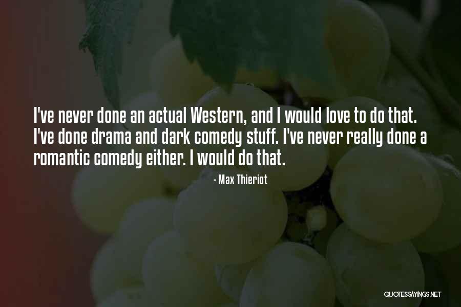 Max Thieriot Quotes 1631489 Max Thieriot Quotes 1631489