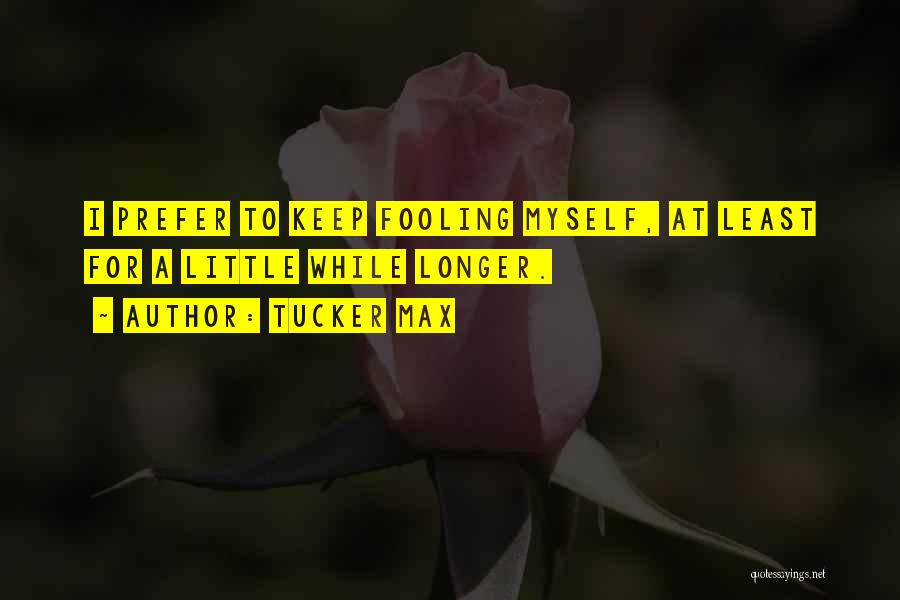 Max Tucker Quotes By Tucker Max