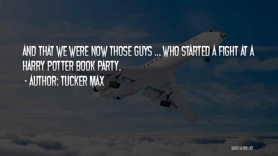 Max Tucker Quotes By Tucker Max