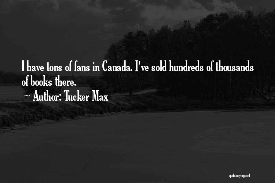 Max Tucker Quotes By Tucker Max