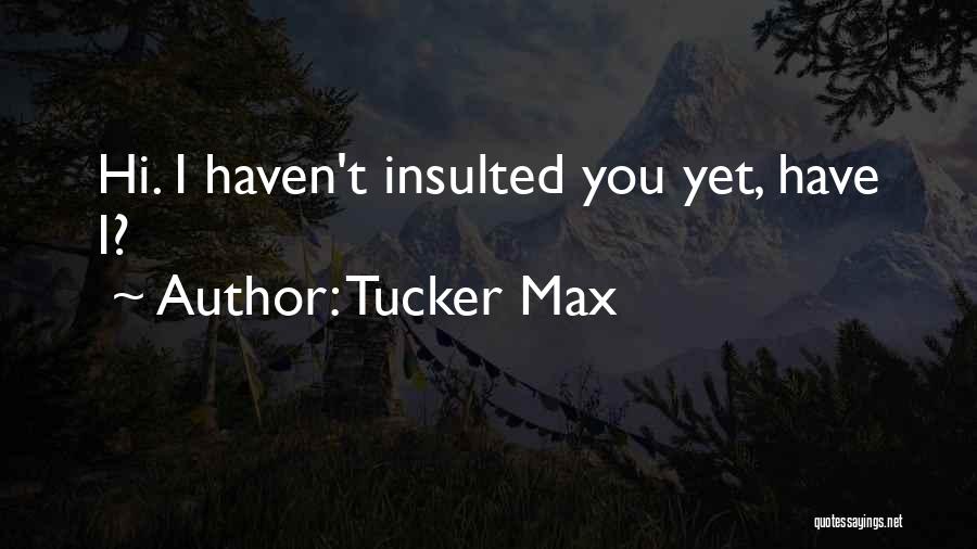 Max Tucker Quotes By Tucker Max