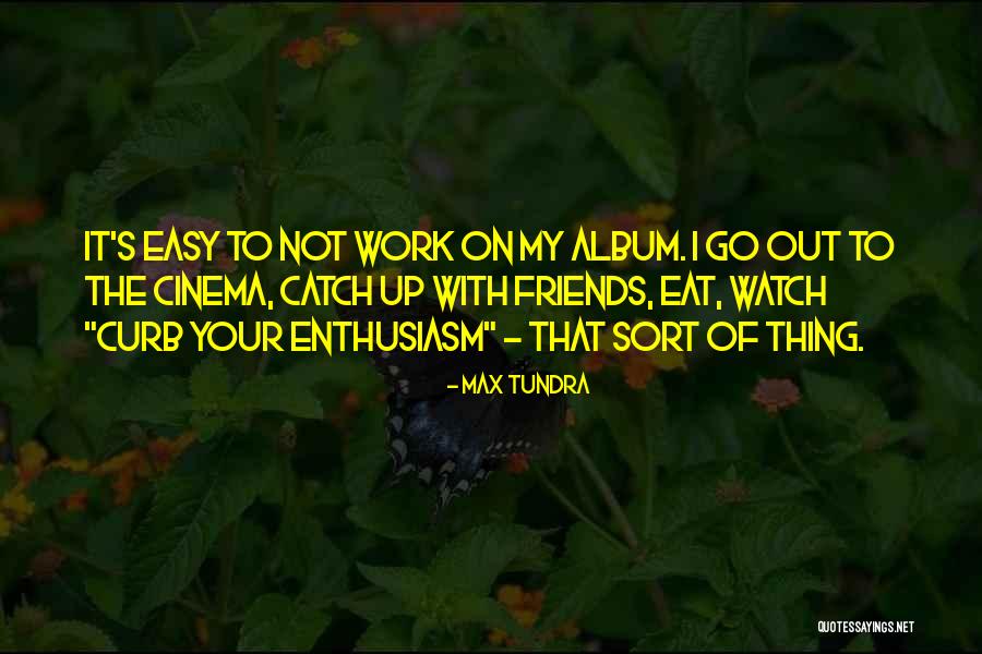 Max Tundra Quotes 1661838 Max Tundra Quotes 1661838