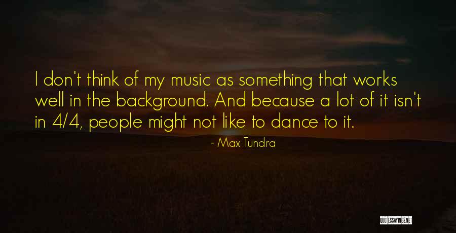 Max Tundra Quotes 188618