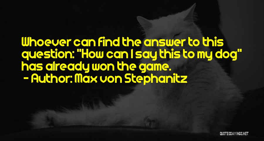Max V Stephanitz Quotes By Max Von Stephanitz