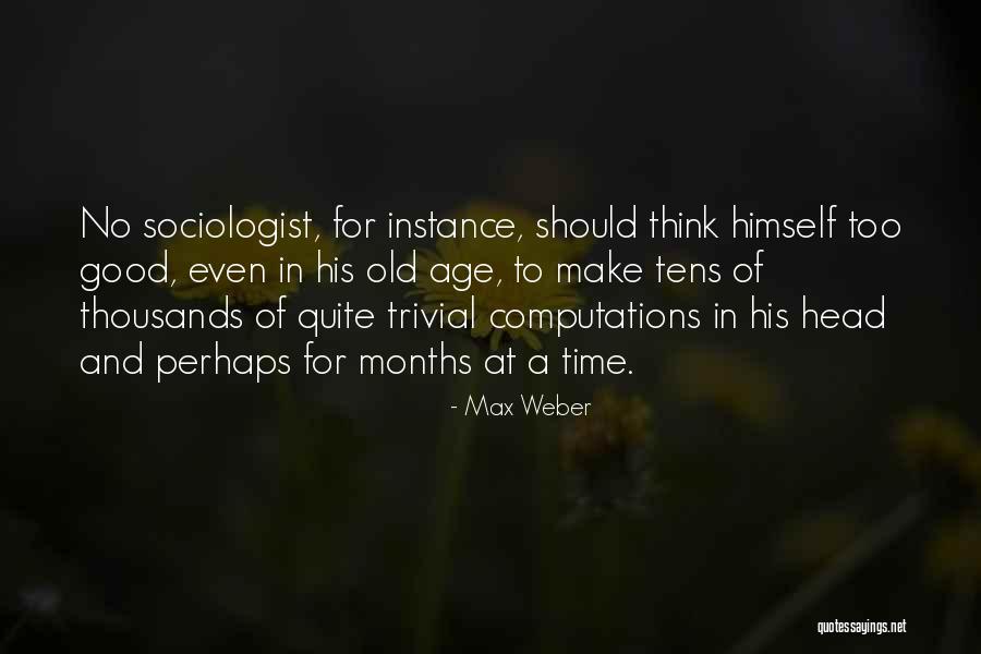 Max Weber Sociologist Quotes By Max Weber Max Weber Sociologist Quotes By Max Weber