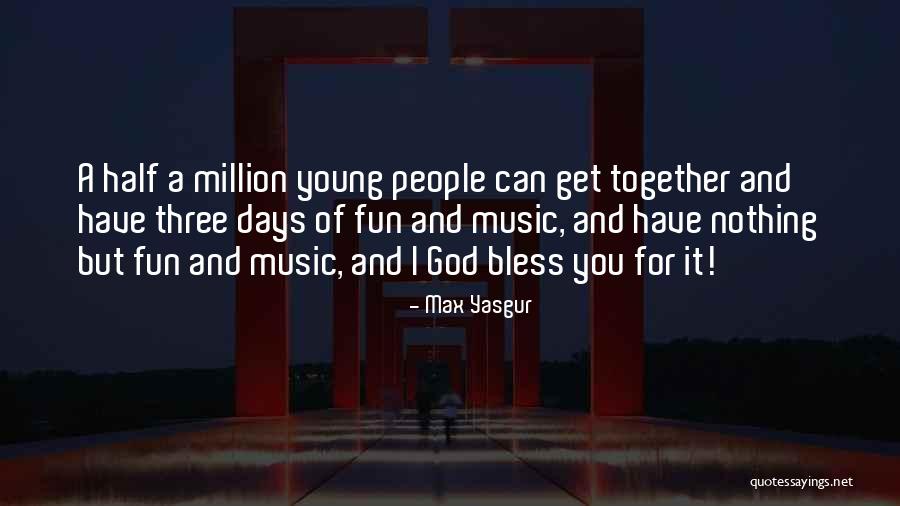 Max Yasgur Quotes 2208379 Max Yasgur Quotes 2208379
