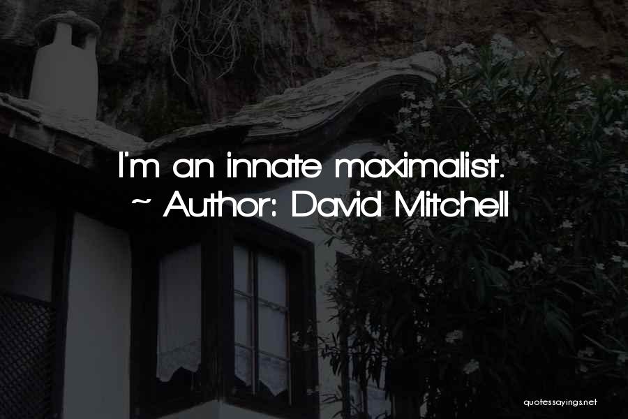 Maximalism Quotes By David Mitchell