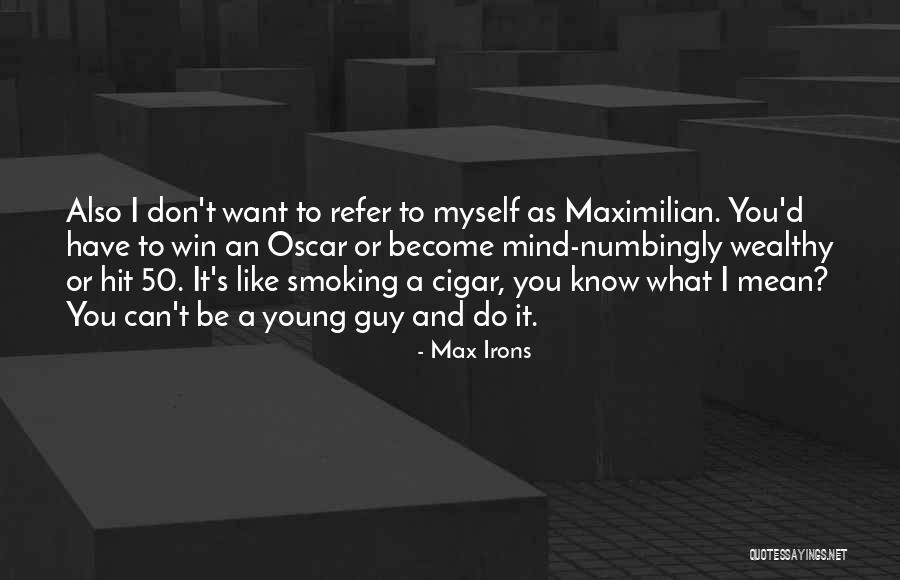 Maximilian Quotes By Max Irons