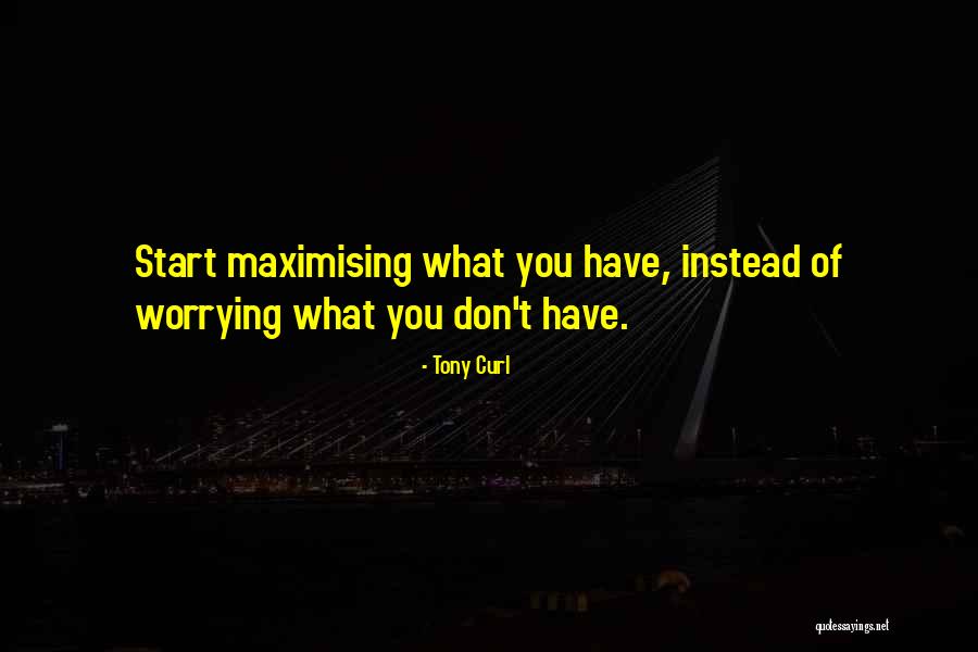 Maximize Potentials Quotes By Tony Curl Maximize Potentials Quotes By Tony Curl