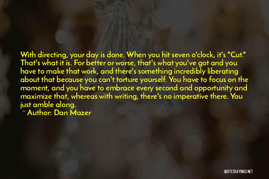 Maximize The Moment Quotes By Dan Mazer