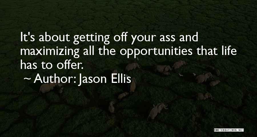 Maximizing Opportunities Quotes By Jason Ellis