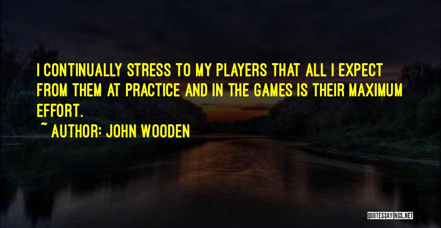 Maximum Effort Quotes By John Wooden