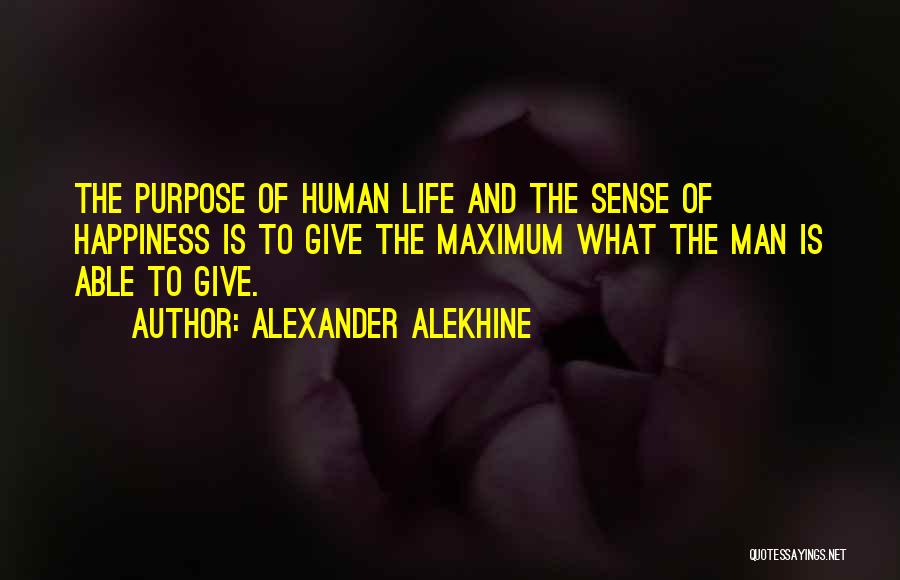 Maximum Happiness Quotes By Alexander Alekhine