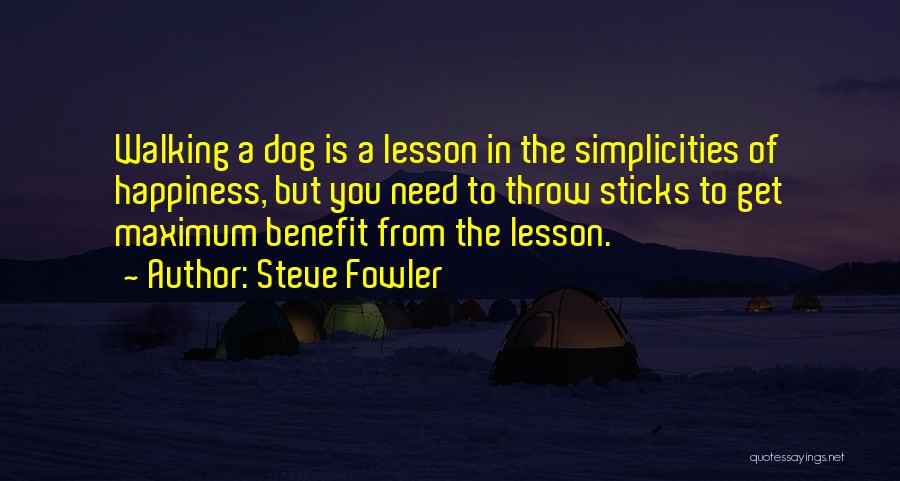 Maximum Happiness Quotes By Steve Fowler