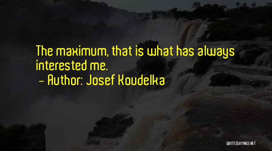 Maximum Quotes By Josef Koudelka