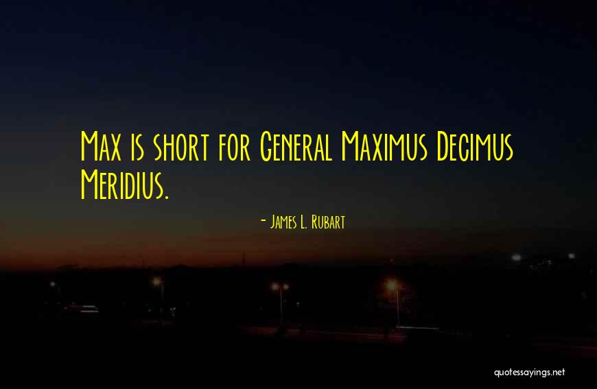 Maximus Decimus Meridius Quotes By James L. Rubart