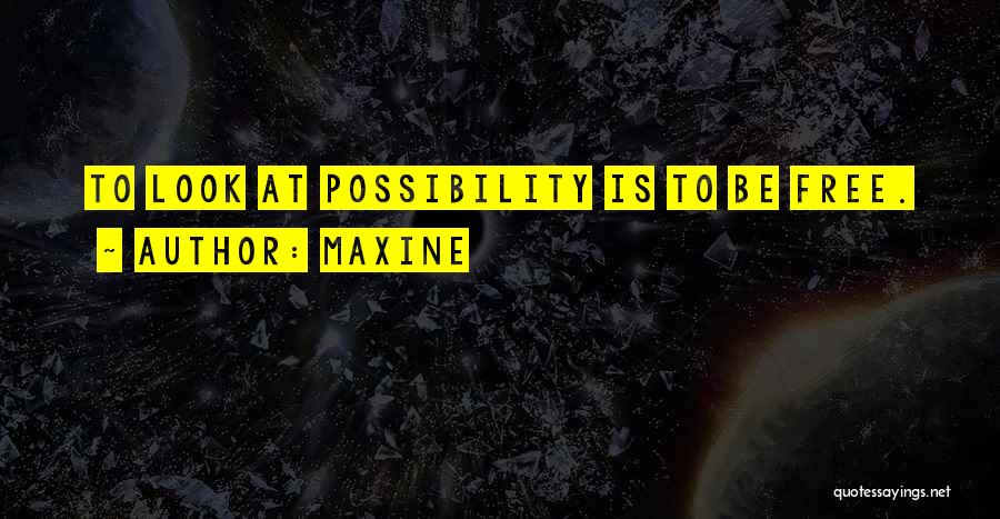 Maxine Quotes 1057292